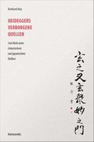 Heideggers verborgene Quellen : Sein Werk unter chinesischem und japanischem Einfluss. Im Anhang /