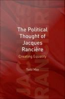 The Political Thought of Jacques RanciÃ¨re : Creating Equality.