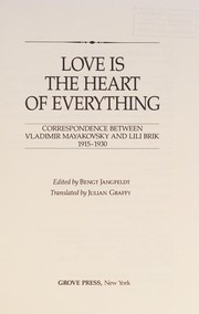 Love is the heart of everything : correspondence between Vladimir Mayakovsky and Lili Brik, 1915-1930 /