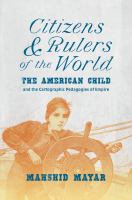 Citizens and rulers of the world : the American child and the cartographic pedagogies of empire /