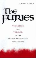 The furies : violence and terror in the French and Russian Revolutions /