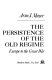 The persistence of the Old Regime : Europe to the Great War /