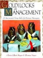 Goldilocks on management 27 revisionist fairy tales for serious managers /