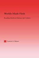 Worlds Made Flesh : Chronicle Histories and Medieval Manuscript Culture.