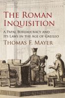 The Roman Inquisition : A Papal Bureaucracy and Its Laws in the Age of Galileo.