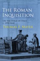 The Roman Inquisition on the Stage of Italy, C. 1590-1640.