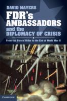 FDR's ambassadors and the diplomacy of crisis from the rise of Hitler to the end of World War II /