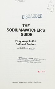 The sodium-watcher's guide : easy ways to cut salt and sodium /