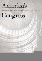 America's Congress : actions in the public sphere, James Madison through Newt Gingrich /