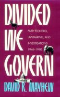 Divided we govern : party control, lawmaking, and investigations, 1946-1990 /