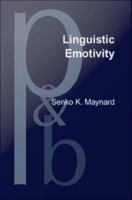 Linguistic Emotivity : Centrality of place, the topic-comment dynamic, and an ideology of pathos in Japanese discourse.