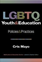 LGBTQ youth and education : policies and practices /