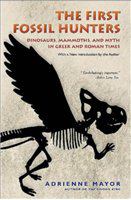 The first fossil hunters dinosaurs, mammoths, and myth in Greek and Roman times /