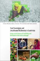 Food Sovereignty and Uncultivated Biodiversity in South Asia : Essays on the Poverty of Food Policy and the Wealth of the Social Landscape.