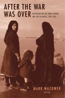 After the War Was Over : Reconstructing the Family, Nation, and State in Greece, 1943-1960.