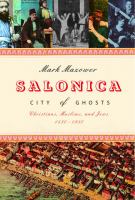 Salonica, city of ghosts : Christians, Muslims and Jews, 1430-1950 /