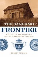 The Sangamo frontier history and archaeology in the shadow of Lincoln /