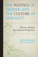 The politics of gender and the culture of sexuality Western, Islamic, and African perspectives /