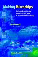 Making microchips : policy, globalization, and economic restructuring in the semiconductor industry /