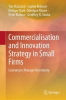 Commercialisation and Innovation Strategy in Small Firms Learning to Manage Uncertainty /