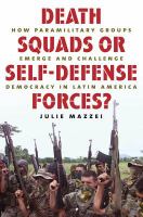 Death squads or self-defense forces? : how paramilitary groups emerge and challenge democracy in Latin America /