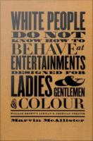 White people do not know how to behave at entertainments designed for ladies & gentlemen of colour William Brown's African & American theater /