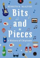 Bits and pieces : a history of chiptunes /