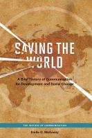Saving the world : a brief history of communication for development and social change /