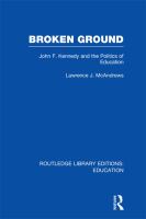 Broken Ground : John F Kennedy and the Politics of Education.