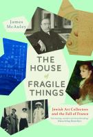 The house of fragile things : Jewish art collectors and the fall of France /