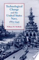 Technological Change and the United States Navy, 1865-1945.