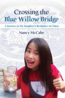 Crossing the blue willow bridge : a journey to my daughter's birthplace in China /