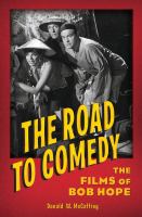 The Road to Comedy : The Films of Bob Hope.