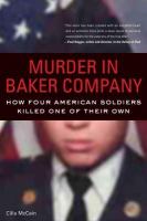 Murder in Baker Company how four American soldiers killed one of their own /