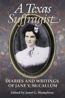 A Texas suffragist : diaries and writings of Jane Y. McCallum /