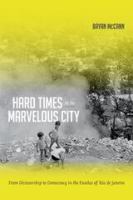 Hard times in the marvelous city from dictatorship to democracy in the favelas of Rio de Janeiro /