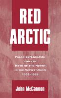Red Arctic polar exploration and the myth of the north in the Soviet Union, 1932-1939 /