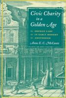Civic charity in a golden age : orphan care in early modern Amsterdam /