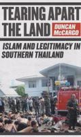 Tearing apart the land : Islam and legitimacy in Southern Thailand /