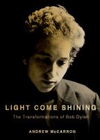 Light come shining the transformations of Bob Dylan /