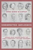 Unexpected Influence : Women Who Helped Shape the Early Community College Movement.