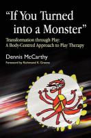 If you turned into a monster transformation through play : a body-centred approach to play therapy /