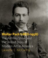 Walter Pach (1883-1958) : the Armory Show and the untold story of modern art in America /