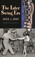 The later swing era, 1942 to 1955 / Lawrence McClellan, Jr.