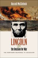 Lincoln and the Decision for War : The Northern Response to Secession.