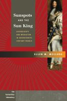 Sunspots and the Sun King : sovereignty and mediation in seventeenth-century France /