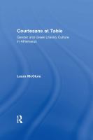 Courtesans at table gender and Greek literary culture in Athenaeus /