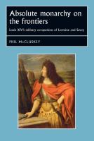 Absolute monarchy on the frontiers : Louis XIV's military occupations of Lorraine and Savoy /