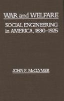 War and welfare : social engineering in America, 1890-1925 /