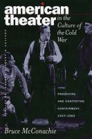 American theater in the culture of the Cold War : producing and contesting containment /